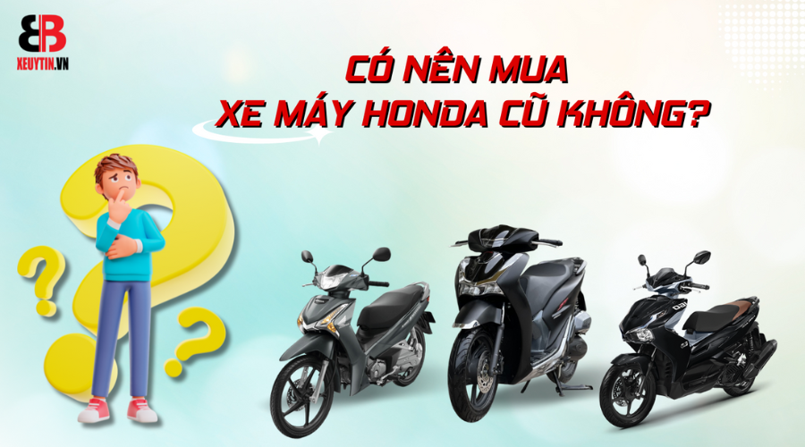 Nên mua xe Honda mới hay cũ (Nguồn: Internet)